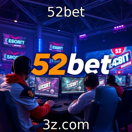 52bet - A evolução dos eSports no cenário global